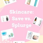 Orlando Beauty Blogger Emily of Fabulously Overdressed shares her favorite save vs splurge skincare products.